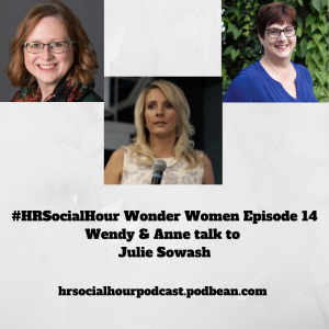 HRSocialHour Wonder Women Episode 14 - Wendy & Anne talk to Julie Sowash