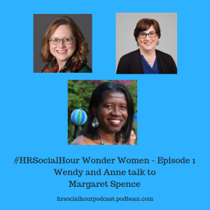 HRSocialHour Wonder Women Episode 1 - Wendy & Anne talk to Margaret Spence