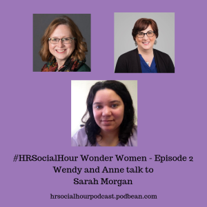 HRSocialHour Wonder Women Episode 2 - Wendy & Anne talk to Sarah Morgan