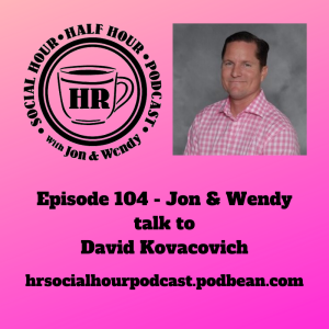 Episode 104 - Jon & Wendy talk to David Kovacovich