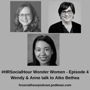 HRSocialHour Wonder Women Episode 4 - Wendy & Anne talk to Aiko Bethea
