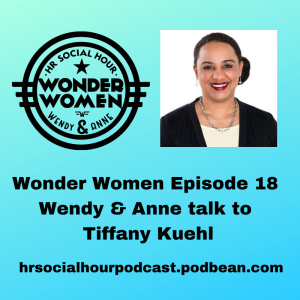 HRSocialHour Wonder Women Episode  18 - Wendy & Anne talk to Tiffany Kuehl