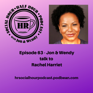 Episode 63 - Jon & Wendy talk to Rachel Harriet