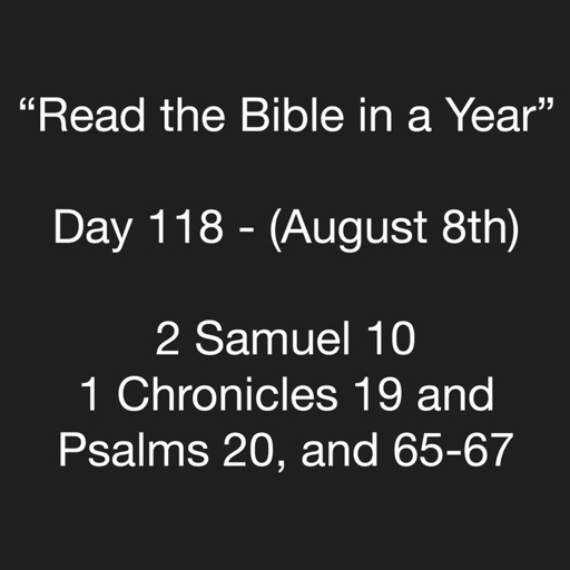 “Read the Bible in a Year” day 118: 2 Samuel 10, 1 Chronicles 19, Psalms 20 and 65-67