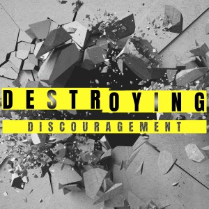 Destroying Discouragement