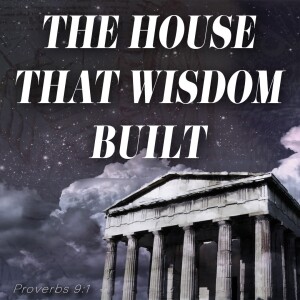 The House That Wisdom Built | Part 4