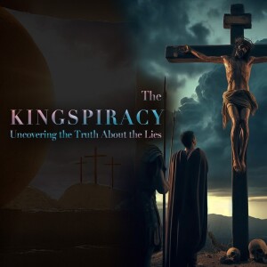 The Kingspiracy | Part 4: All Hail King Jesus!