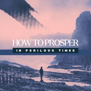 How to Prosper in Perilous Times | Part 2 | Pastor Joey Steelman | Oasis Church