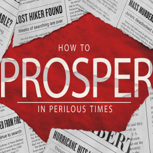 How to Prosper in Perilous Times Wk 2