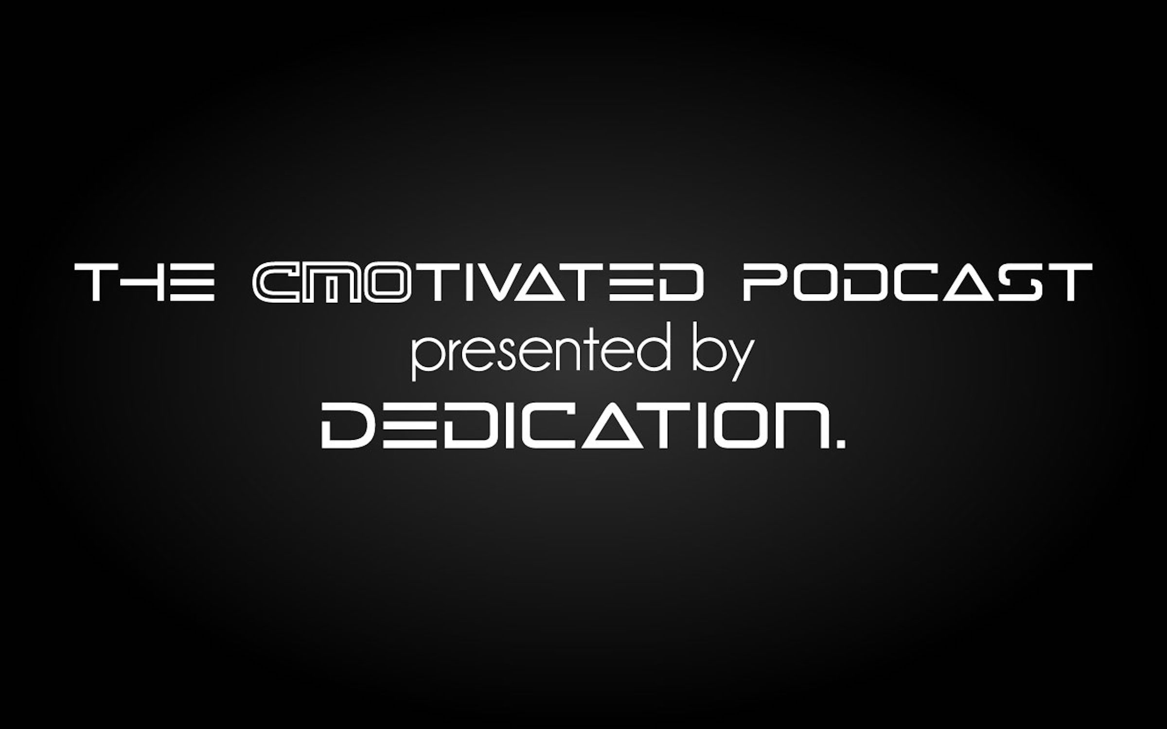 The CMOtivated Podcast presented by Dedication.