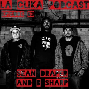 Sean Draper and B Sharp on La Clika Podcast Episode #63