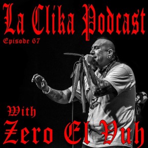 Zero El Vuh on La Clika Podcast Episode 67