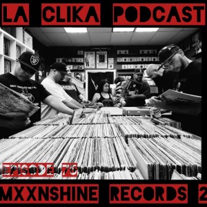 La Clika Podcast Revisits Mxxnshine Records Episode 75