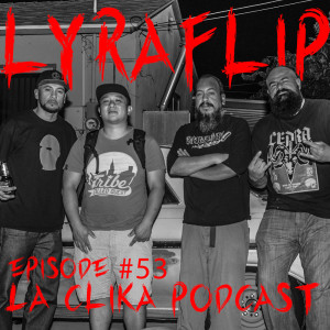 Lyraflip on La Clika Podcast Episode #53