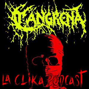 Cangrena on La Clika Podcast Episode#52