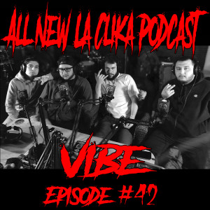 La Clika Podcast with ## Vibe Episode #42