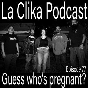 La Clika Podcast Episode 77 Guess who's pregnant?