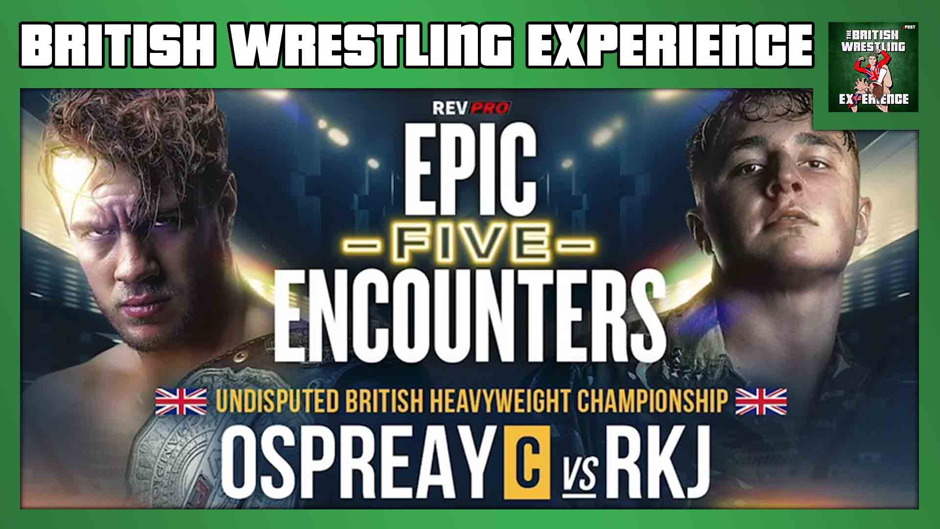 Will Ospreay vs. RKJ, RevPro Epic Encounters 5 & 6, Ospreay doc, NXT UK, Pete Dunne