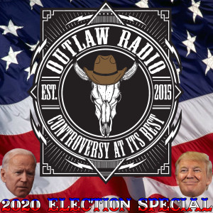 Outlaw Radio - Episode 246 (2020 Election Special - October 24, 2020)