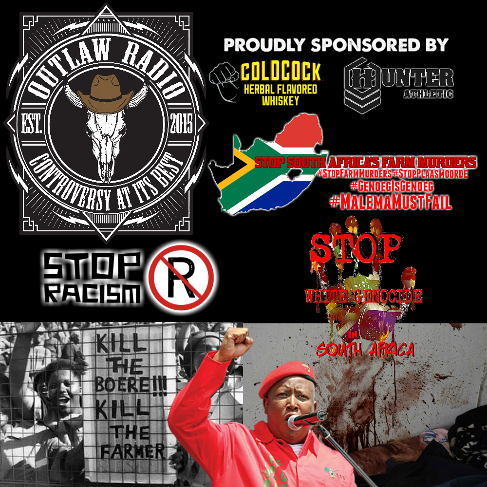 Outlaw Radio - Episode 127 (Julius Malema, Crime, Corruption, & White Genocide In South Africa - April 21, 2018)