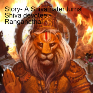 Story- A Shiva hater turns Shiva devotee - Ranganatha