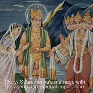 Story- Subramanya‘s marriage with Devasena and Spirtual importance