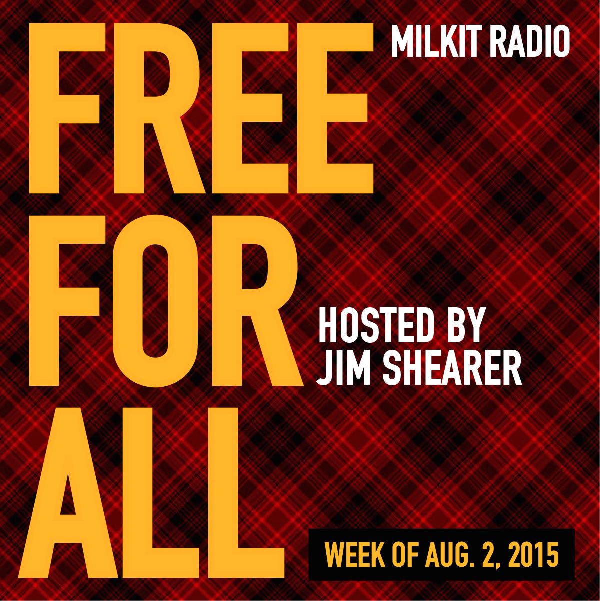 FREE FOR ALL (Milkit Radio) August 2, 2015
