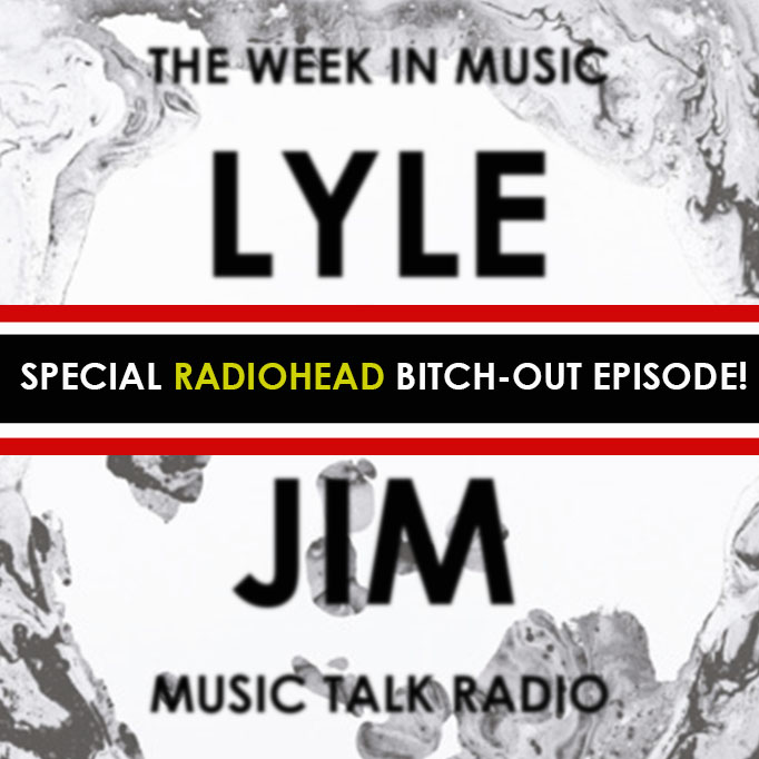 Lyle &amp; Jim: Special Radiohead Bitch-Out Special!