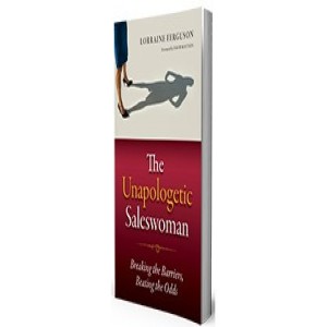 The Unapologetic Saleswoman: Why Women Make Great Salespeople