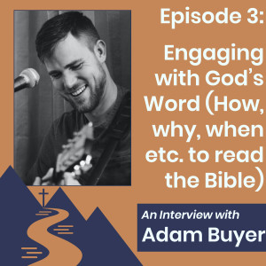 Engaging With God’s Word (How, why, when etc. to read the Bible) (With Adam Buyer)