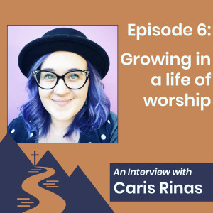 Growing in a Life of Worship (An Interview with Caris Rinas)