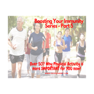 Boosting your Immunity 5 - Over 50? Why Physical Activity is more important for you NOW!