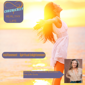 EnLIFEenment - Spiritual Enlightenment - Chronically Healthy Life S1 Ep22