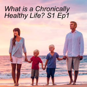 What is a Chronically Healthy Life - Chronically Healthy Life S1E1?
