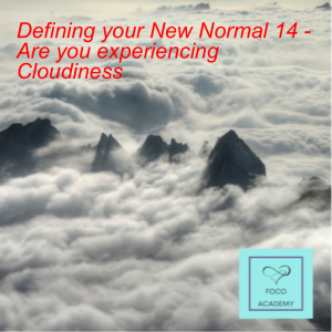 Defining your New Normal 14 - Are you experiencing Cloudiness