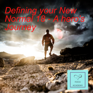 Defining your New Normal 18 - A hero’s Journey