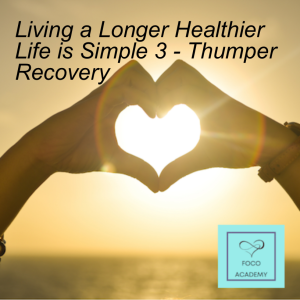 Living a Longer Healthier Life is Simple 3 - Thumper Recovery