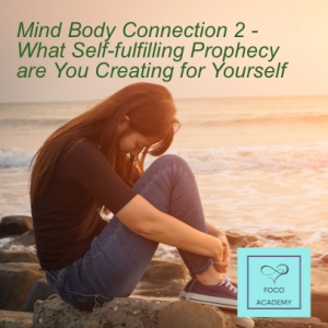 Mind Body Connection 2 - What Self-fulfilling Prophecy are You Creating for Yourself