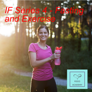 IF Series 4 - Fasting and Exercise