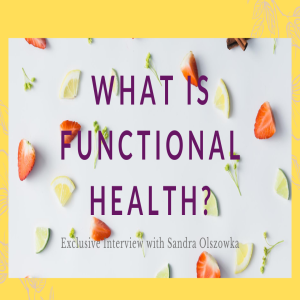 What's Functional Health- Interview with Sandra Olszowka, Functional Nutrition Specialist