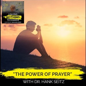 [New Episode] “The Power Of Prayer” With Dr. Hank Seitz