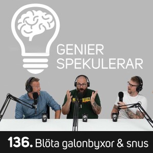 136. Blöta galonbyxor & snus