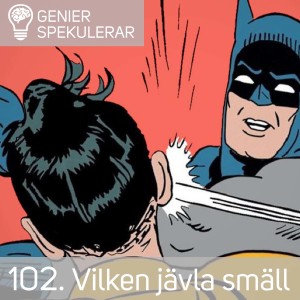 102. Vilken jävla smäll