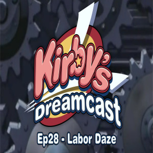 Kirby's Dreamcast - Ep28 Labor Daze