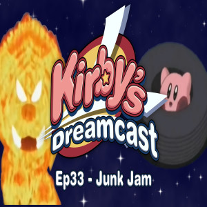 Kirby's Dreamcast - Ep33 Junk Jam