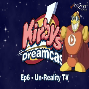 Kirby's Dreamcast - Ep6 Un-Reality TV