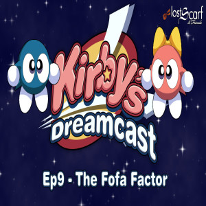 Kirby's Dreamcast - Ep9 The Fofa Factor