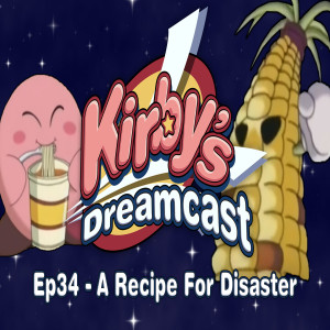 Kirby's Dreamcast - Ep34 A Recipe for Disaster