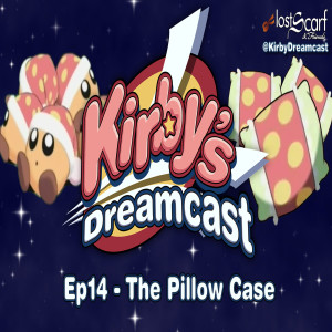 Kirby's Dreamcast - Ep14 The Pillow Case