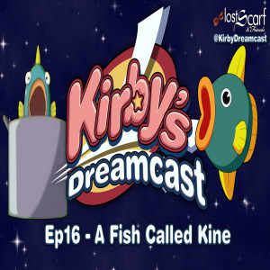Kirby's Dreamcast - Ep16 A Fish Called Kine